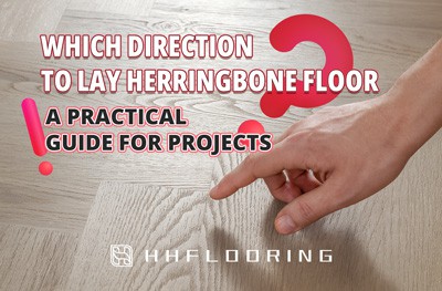 Balıksırtı Zemini Hangi Yöne Döşenir|HH Floor Group'un Kurulum Kılavuzu